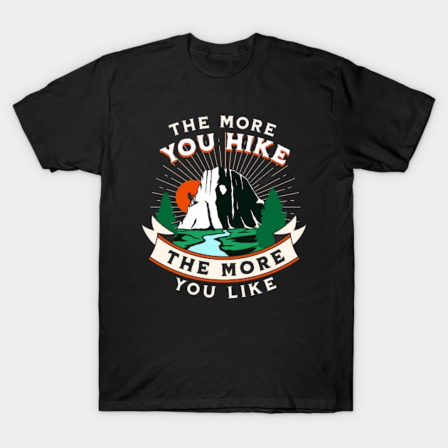 The More You Hike The More You Like Hiking and Camping T-Shirt by jiromie